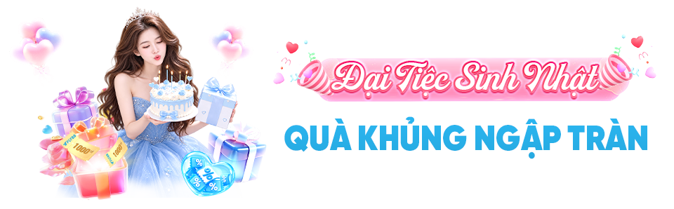 Đại Tiệc Sinh Nhật - Quà Khủng Ngập Tràn